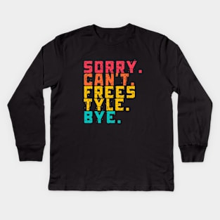 Sorry Can't Freestyle Bye Kids Long Sleeve T-Shirt